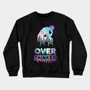 OVER-THINKER overthinking PAINT DRIP Crewneck Sweatshirt